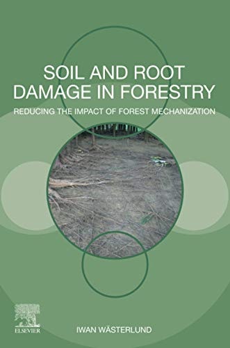 Soil and Root Damage in Forestry Reducing the Impact of Forest Mechanization