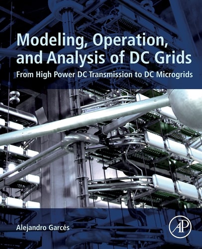Modeling, Operation, and Analysis of DC Grids From High Power DC Transmission to DC Microgrids
