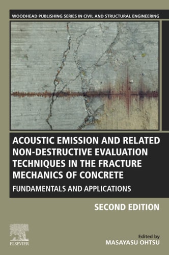 Acoustic Emission and Related Non-destructive Evaluation Techniques in the Fracture Mechanics of Concrete Fundamentals and Applications