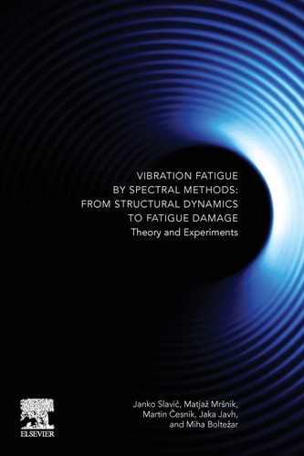 Vibration Fatigue by Spectral Methods From Structural Dynamics to Fatigue Damage - Theory and Experiments