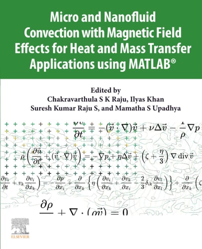 Micro and Nanofluid Convection with Magnetic Field Effects for Heat and Mass Transfer Applications Using MATLAB®