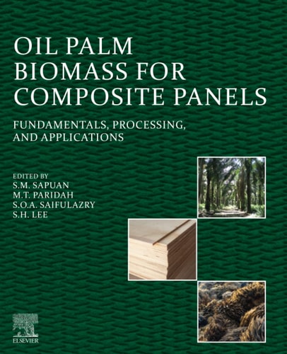 Oil Palm Biomass for Composite Panels Fundamentals, Processing, and Applications