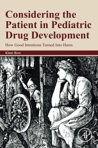 Considering the Patient in Pediatric Drug Development How Good Intentions Turned Into Harm