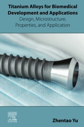 Titanium Alloys for Biomedical Development and Applications Design, Microstructure, Properties, and Application