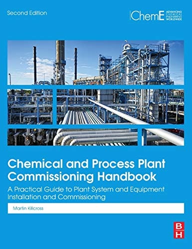 Chemical and Process Plant Commissioning Handbook A Practical Guide to Plant System and Equipment Installation and Commissioning