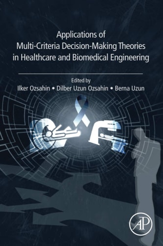 Applications of Multi-Criteria Decision-Making Theories in Healthcare and Biomedical Engineering