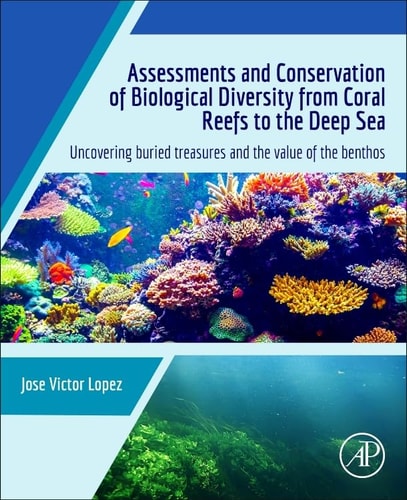 Assessments and Conservation of Biological Diversity from Coral Reefs to the Deep Sea Uncovering Buried Treasures and the Value of the Benthos