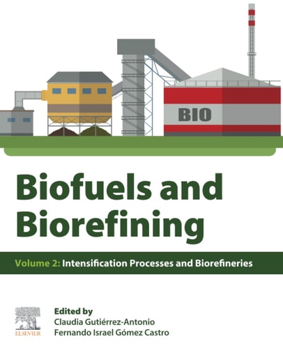 Biofuels and Biorefining Volume 2: Intensification Processes and Biorefineries