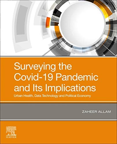 Surveying the Covid-19 Pandemic and Its Implications Urban Health, Data Technology and Political Economy