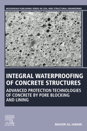 Integral Waterproofing of Concrete Structures Advanced Protection Technologies of Concrete by Pore Blocking and Lining