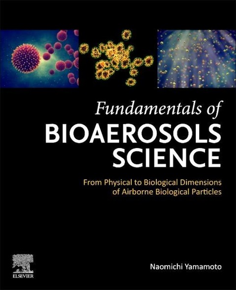 Fundamentals of Bioaerosols Science: From Physical to Biological Dimensions of Airborne Biological Particles