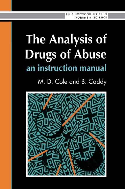 The Analysis Of Drugs Of Abuse: An Instruction Manual: An Instruction Manual