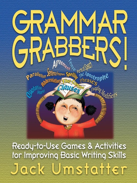 Grammar Grabbers!: Ready-To-Use Games and Activities for Improving Basic Writing Skills