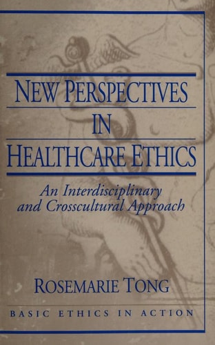 New Perspectives in Healthcare Ethics: An Interdisciplinary and Crosscultural Approach (Basic Ethics in Action)