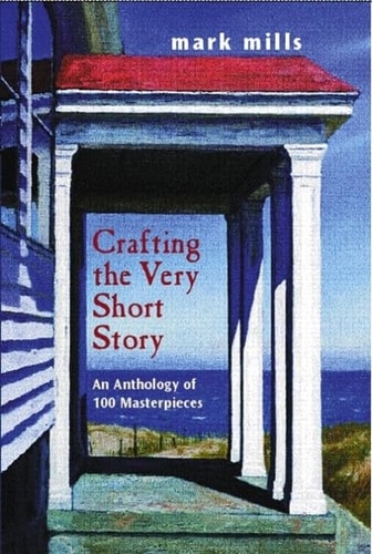 Crafting the Very Short Story An Anthology of 100 Masterpieces