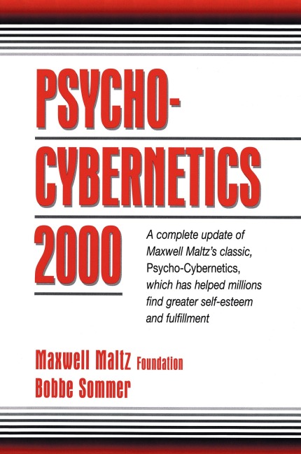 Psycho-Cybernetics 2000: A Complete Update of Maxwell Maltzs Classic, Psycho-Cybernetics, Which Has Helped Millions Find Greater Self-Esteem and Fulfillment