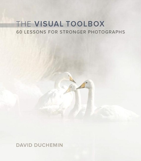 The Visual Toolbox: 60 Lessons for Stronger Photographs