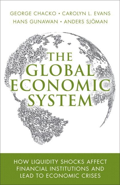 The Global Economic System: How Liquidity Shocks Affect Financial Institutions and Lead to Economic Crises
