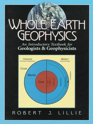Whole Earth Geophysics: An Introductory Textbook for Geologists and Geophysicists