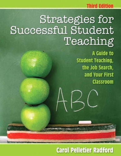 Strategies for Successful Student Teaching A Guide to Student Teaching, the Job Search, and Your First Classroom