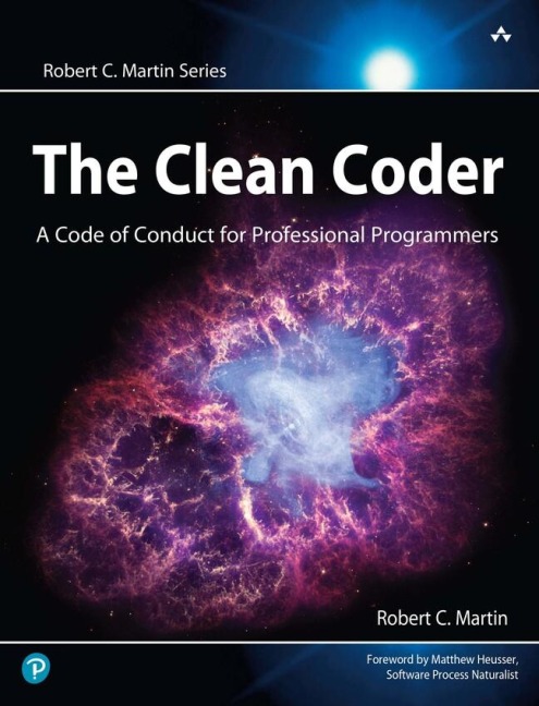 Clean Coder, The: A Code of Conduct for Professional Programmers: A Code of Conduct for Professional Programmers