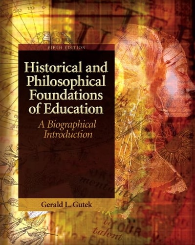 Historical and Philosophical Foundations of Education A Biographical Introduction