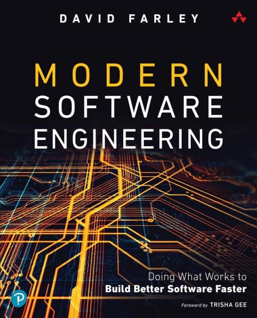 Modern Software Engineering: Doing What Works to Build Better Software Faster: Doing What Works to Build Better Software Faster