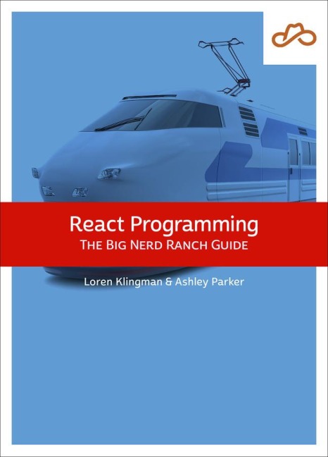 React Programming: The Big Nerd Ranch Guide: The Big Nerd Ranch Guide