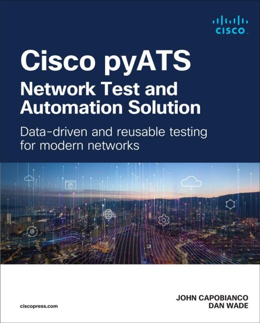 Cisco pyATS-Network Test and Automation Solution: Data-driven and reusable testing for modern networks: Data-driven and reusable testing for modern networks