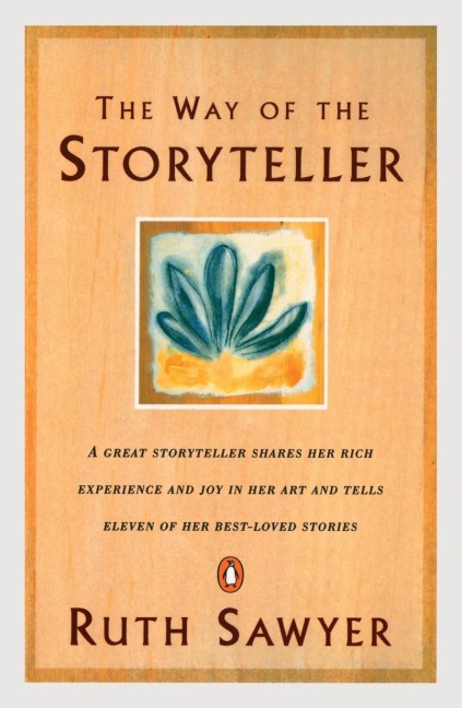 The Way of the Storyteller: A Great Storyteller Shares Her Rich Experience and Joy in Her Art and Tells Eleven of Her Best-Loved Stories