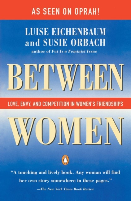 Between Women: Love, Envy and Competition in Womens Friendships