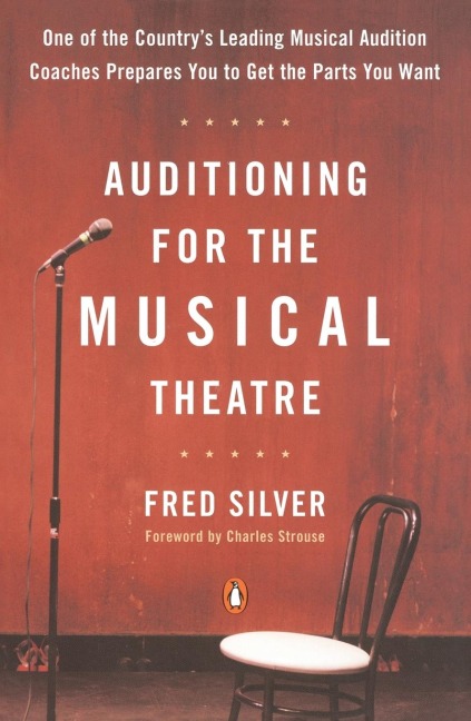 Auditioning for the Musical Theatre: One of the Coutnrys Leading Musical Audition Coaches Prepares You to Get the Parts You Want