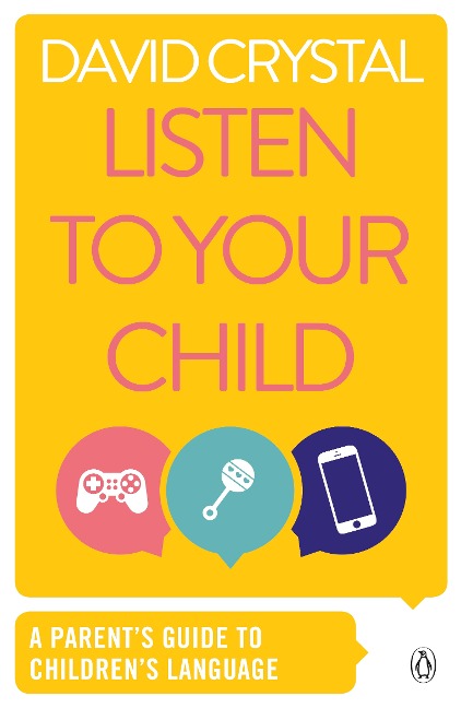 Listen to Your Child: A Parents Guide to Childrens Language