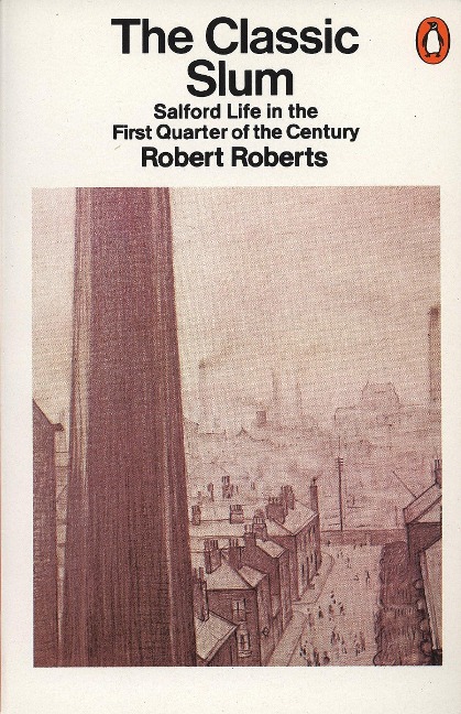 The Classic Slum: Salford Life in the First Quarter of the Century