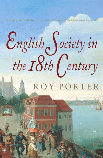 The Penguin Social History of Britain: English Society in the Eighteenth Century