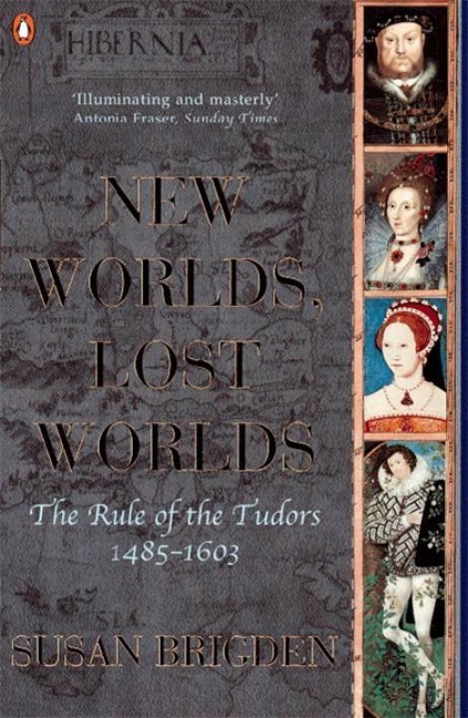 The Penguin History of Britain: New Worlds, Lost Worlds:The Rule of the Tudors 1485-1630