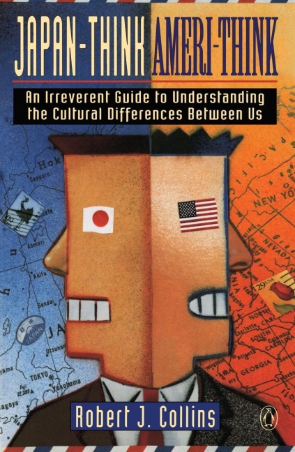Japan-Think, Ameri-Think: An Irreverent Guide to Understanding the Cultural Differences Between Us