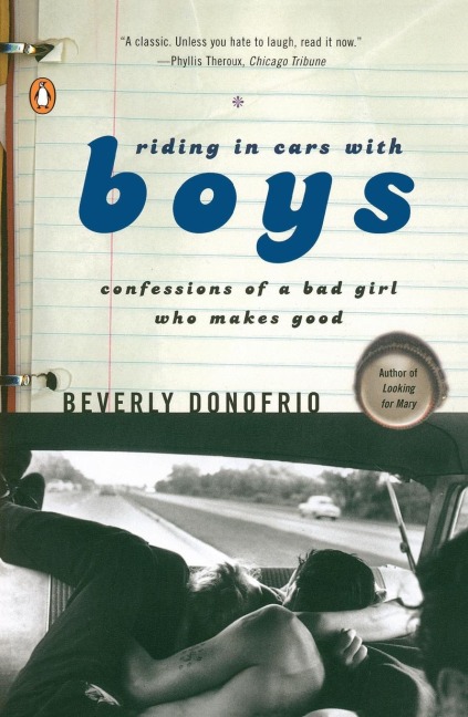 Riding in Cars with Boys: Confessions of a Bad Girl Who Makes Good