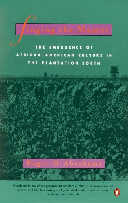 Singing the Master: The Emergence of African-American Culture in the PlantationSouth