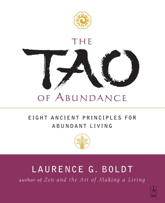 The Tao of Abundance: Eight Ancient Principles for Living Abundantly in the 21st Century