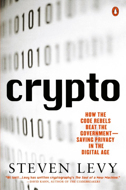 Crypto: How the Code Rebels Beat the Government--Saving Privacy in the Digital Age