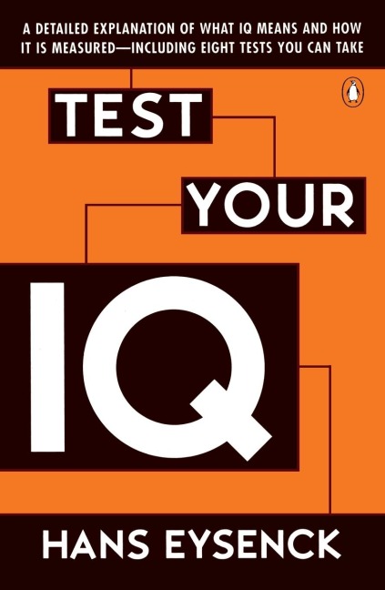 Test Your IQ: A Detailed Explanation of What IQ Means and How It Is Measured--Including Eight Tests You Can Take
