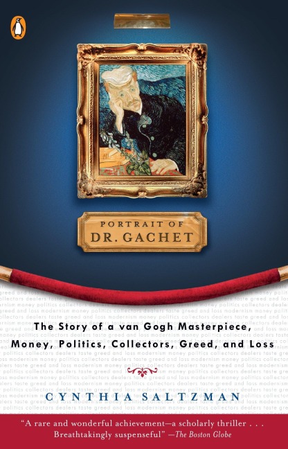 The Portrait of Dr. Gachet: Story Van Goghs Last Portrait Modernism Money Polits Collectors Dealers Taste G
