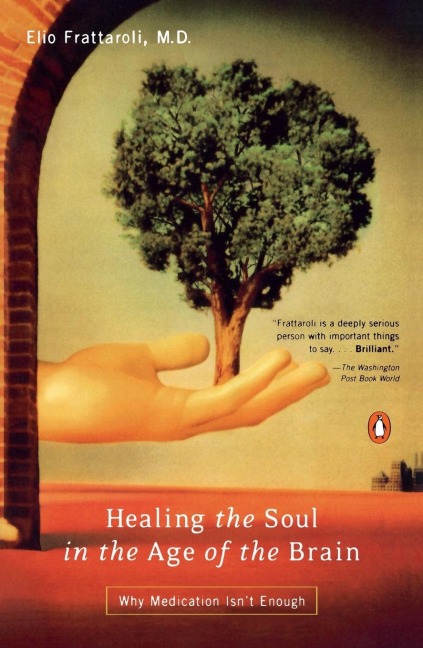 Healing the Soul in the Age of the Brain: Why Medication Isnt Enough