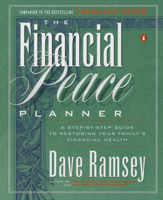 The Financial Peace Planner: A Step-by-Step Guide to Restoring Your Familys Financial Health