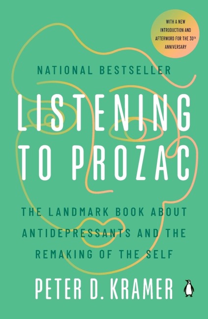 Listening to Prozac: Listening to Prozac: The Landmark Book About Antidepressants and the Remaking of the Self