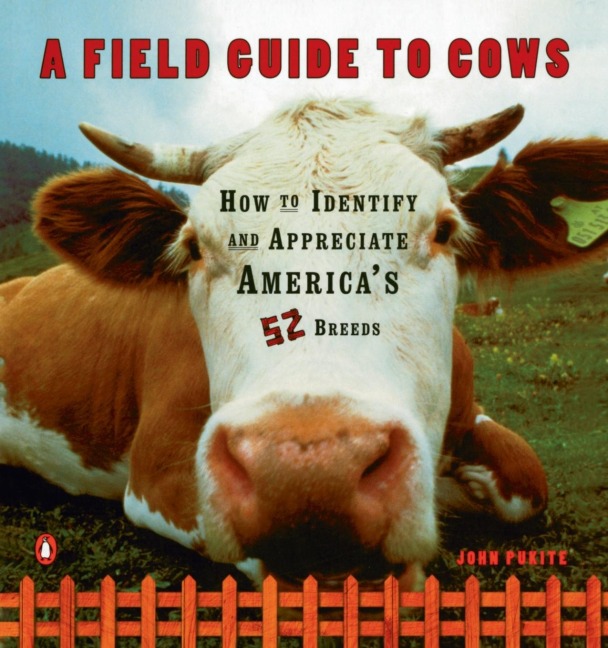 A Field Guide to Cows: How to Identify and Appreciate Americas 52 Breeds