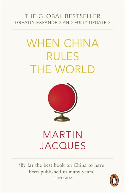 When China Rules the World: The Rise of the Middle Kingdom and the End of the Western World