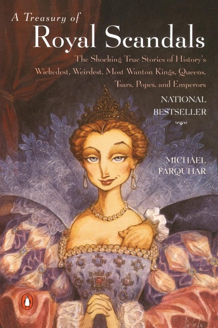 A Treasury of Royal Scandals: The Shocking True Stories Historys Wickedest Weirdest MostWanton Kings Queens