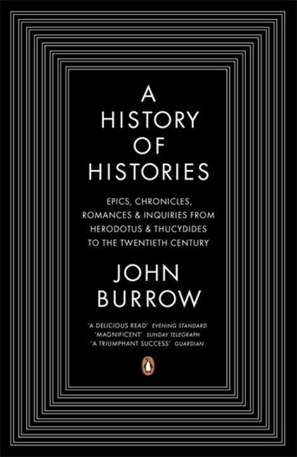 A History of Histories: Epics, Chronicles, Romances and Inquiries from Herodotus and Thucydides to the Twentieth Century